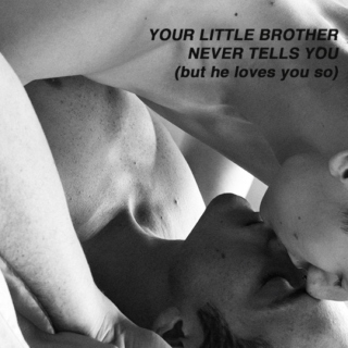 your little brother never tells you