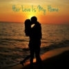 Her Love is My Home