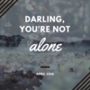 April 2016 - "darling, you're not alone"
