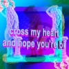 cross my heart and hope you're bi