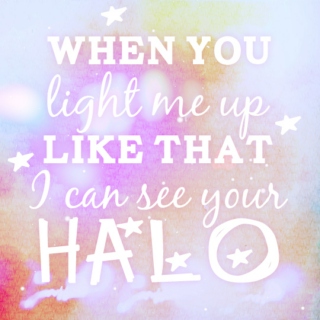 When You Light Me Up Like That I Can See Your Halo