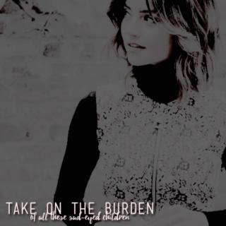 take on the burden; 