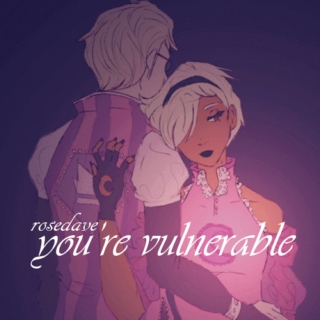you're vulnerable ~ rosedave