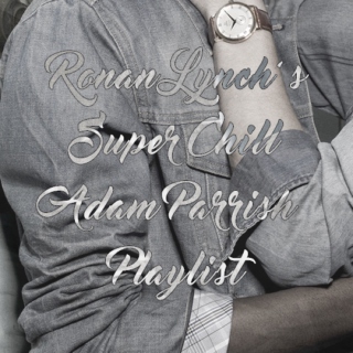 Ronan Lynch's Super Chill Adam Parrish Playlist
