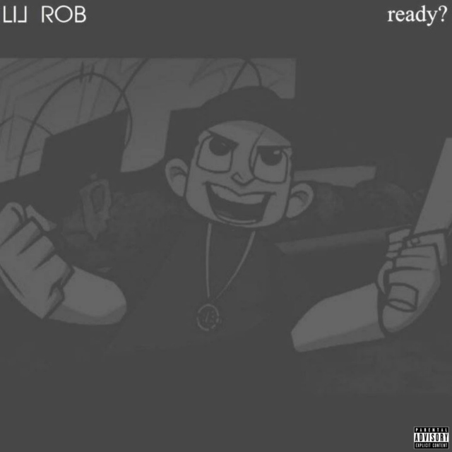 Lil Rob's ready? (Explicit)
