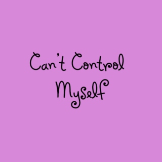 Can't Control Myself