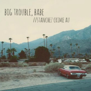 big trouble, babe
