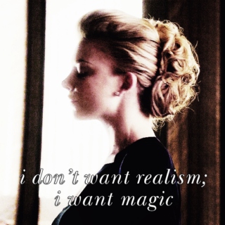 i don't want realism; i want magic