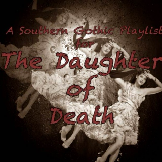 A Southern Gothic Playlist for: The Daughter of Death