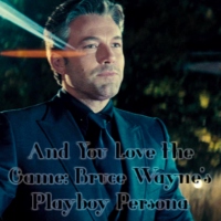 And You Love The Game: Bruce Wayne's Playboy Persona
