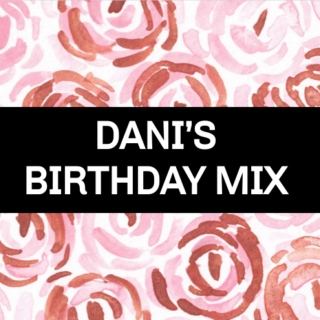 Dani's Birthday Mix