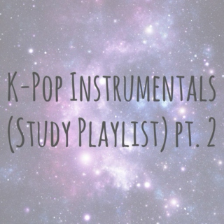 K-Pop Instrumentals (Study Playlist) Pt. 2