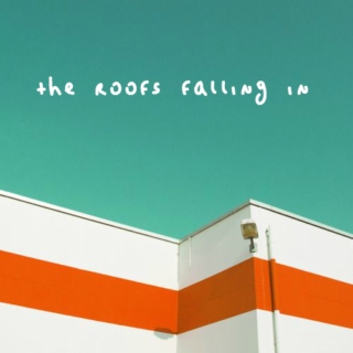 the roofs falling in