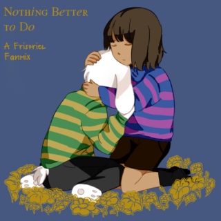Nothing Better to Do :: A Friskriel Mix