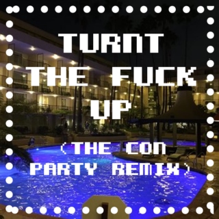 Turnt the Fuck Up (The Con Party Remix)