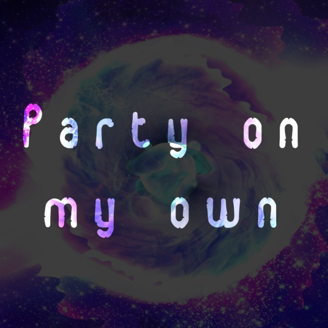 Party on my own