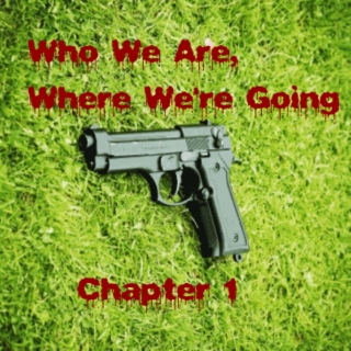 Who We Are, Where We're Going Chapter 1