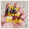 May Spring Playlist