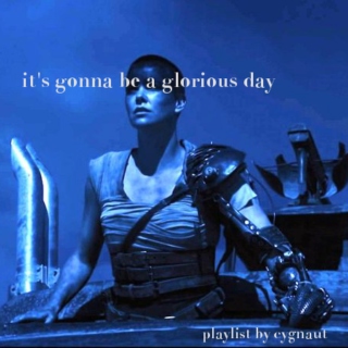 it's gonna be a glorious day (fury road playlist)