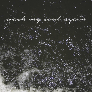 wash my soul again