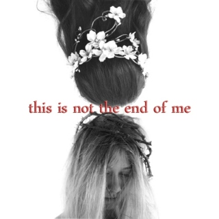 this is not the end of me