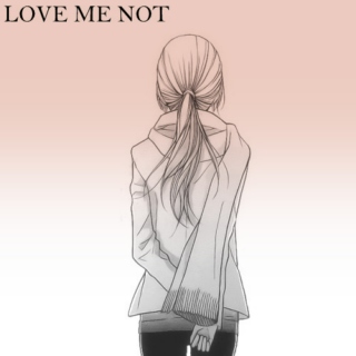LOVE ME NOT