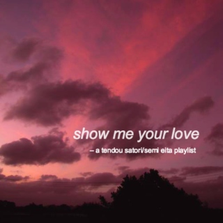 show me your love