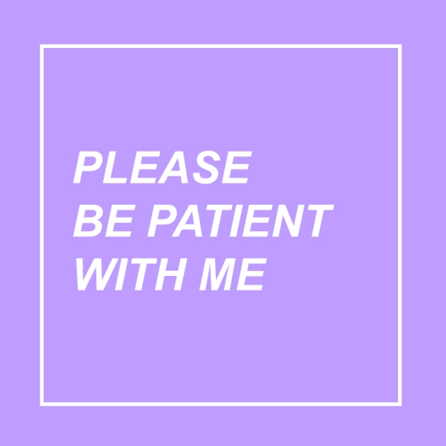 Be Patient With Me