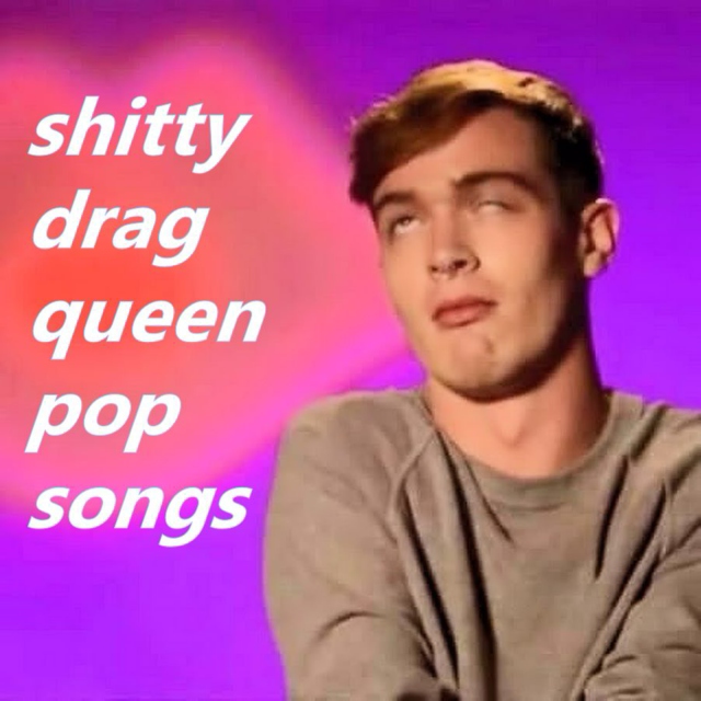 shitty drag queen pop songs
