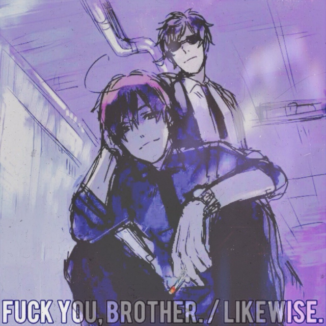 ➼ fuck you, brother. / likewise.