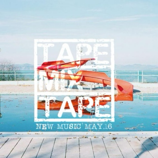 TapeMixTape : New Music May 2016