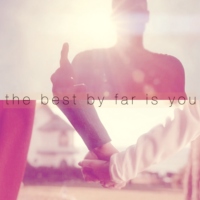 the best by far is you
