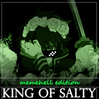 [ KING OF SALTY ] : memehell edition