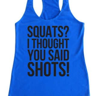 Squats? I though You Said Shots