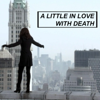 a little in love with death