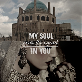 my soul sees its equal in you
