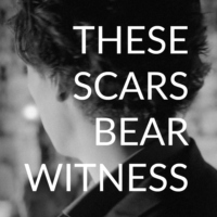 THESE SCARS BEAR WITNESS