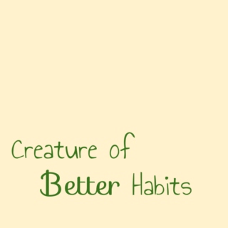 Creature of Better Habits