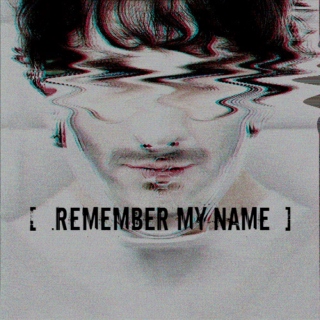 .REMEMBER MY NAME