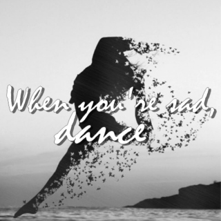 When you're feeling down, dance