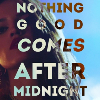 nothing good comes after midnight