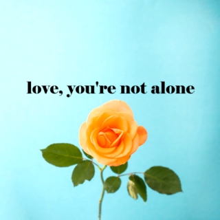 love, you're not alone