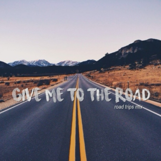 give me to the road