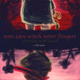 you can wash your fingers (but they never leave)