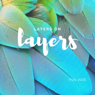 May 2016 - "layers on layers"