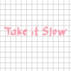 take it slow