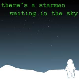there's a starman waiting in the sky