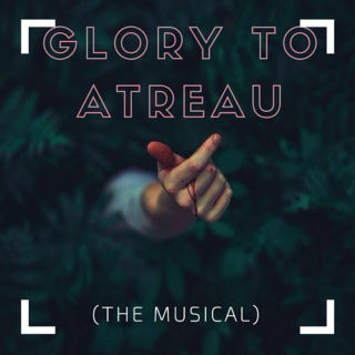 Glory To Atreau (The Musical)