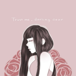 trust me, darling dear 