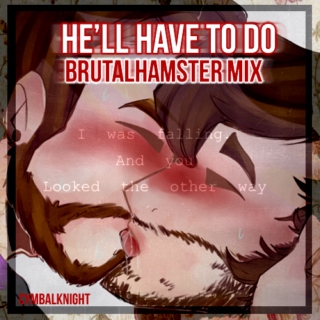 He'll Have To Do // BrutalHamster 